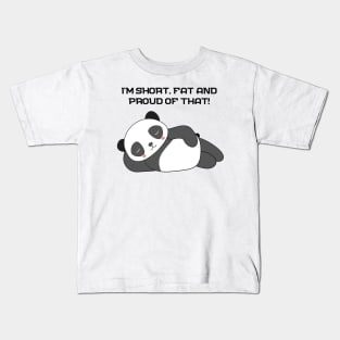 I am i'm short and fat and proud of that panda Kids T-Shirt